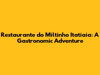 Restaurante do Miltinho Itatiaia: A Gastronomic Adventure