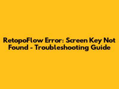 RetopoFlow Error: 'Screen' Key Not Found - Troubleshooting Guide