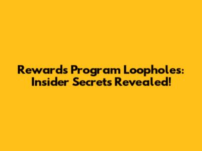 Rewards Program Loopholes: Insider Secrets Revealed!