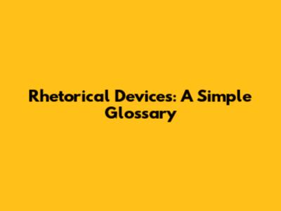 Rhetorical Devices: A Simple Glossary