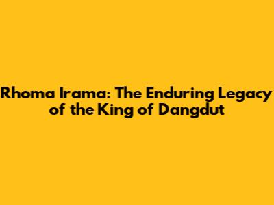 Rhoma Irama: The Enduring Legacy of the King of Dangdut