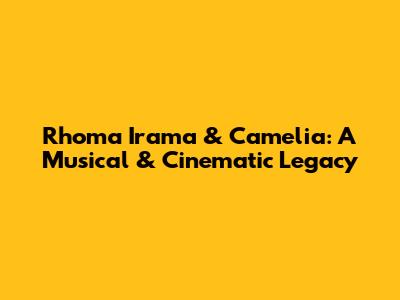 Rhoma Irama & Camelia: A Musical & Cinematic Legacy