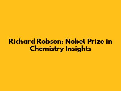 Richard Robson: Nobel Prize in Chemistry Insights