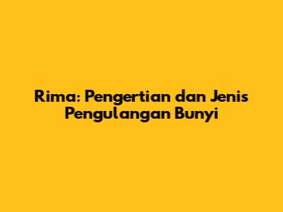 Rima: Pengertian dan Jenis Pengulangan Bunyi