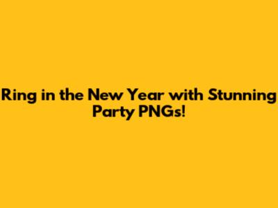 Ring in the New Year with Stunning Party PNGs!