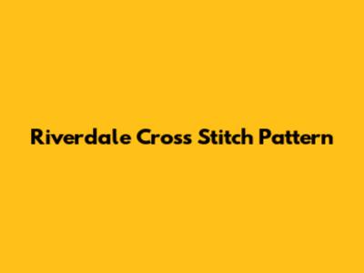 Riverdale Cross Stitch Pattern