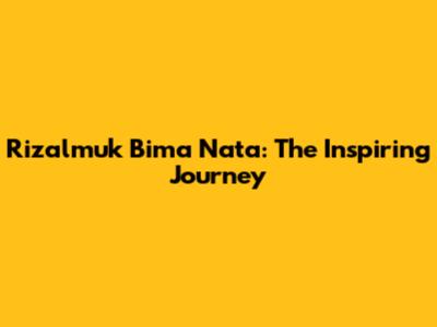 Rizalmuk Bima Nata: The Inspiring Journey