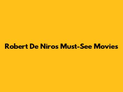 Robert De Niro's Must-See Movies