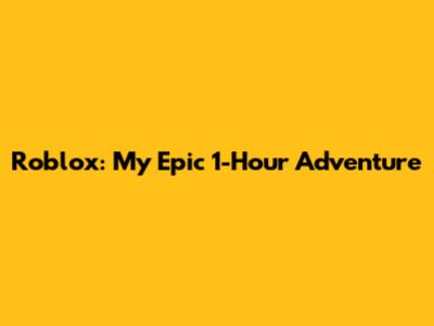 Roblox: My Epic 1-Hour Adventure