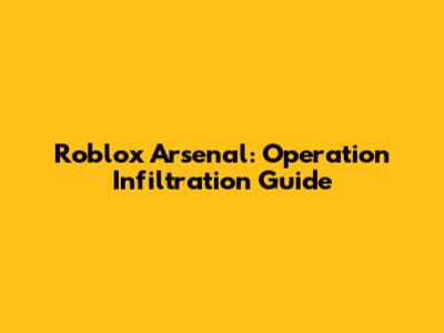 Roblox Arsenal: Operation Infiltration Guide