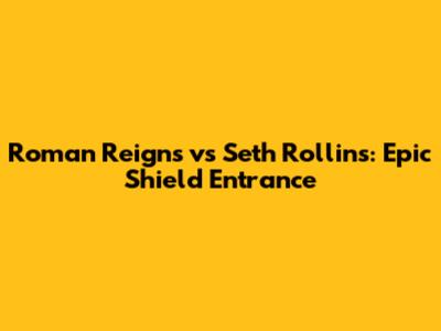 Roman Reigns vs Seth Rollins: Epic Shield Entrance