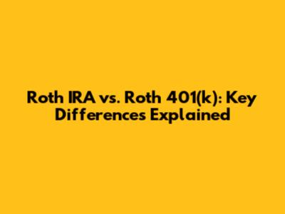 Roth IRA vs. Roth 401(k): Key Differences Explained