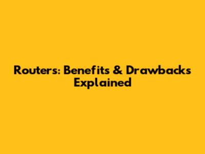 Routers: Benefits & Drawbacks Explained
