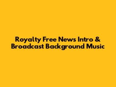 Royalty Free News Intro & Broadcast Background Music