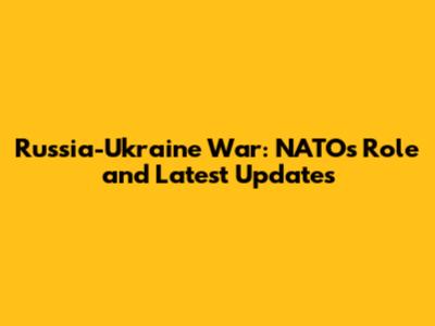Russia-Ukraine War: NATO's Role and Latest Updates