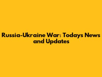 Russia-Ukraine War: Today's News and Updates