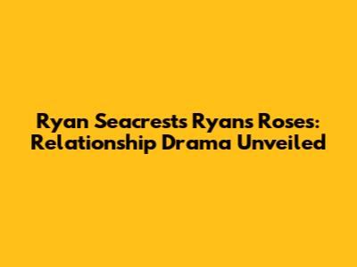 Ryan Seacrest's Ryan's Roses: Relationship Drama Unveiled