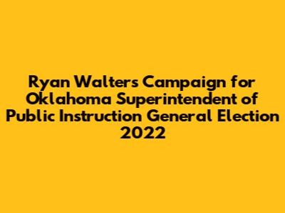 Ryan Walters Campaign for Oklahoma Superintendent of Public Instruction General Election 2022