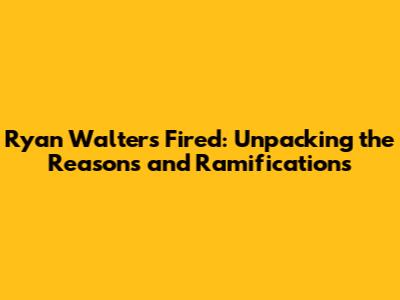 Ryan Walters Fired: Unpacking the Reasons and Ramifications
