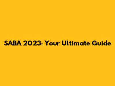 SABA 2023: Your Ultimate Guide