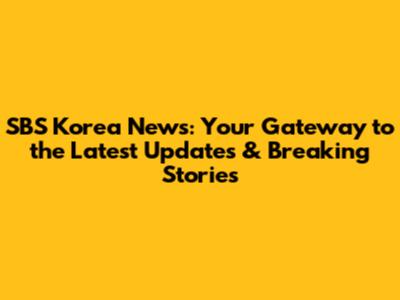 SBS Korea News: Your Gateway to the Latest Updates & Breaking Stories