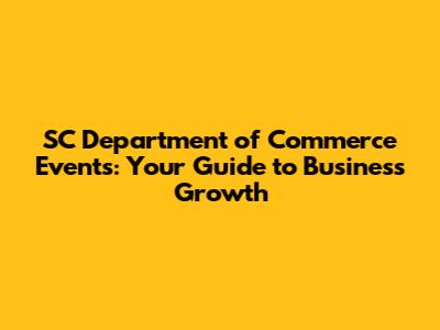 SC Department of Commerce Events: Your Guide to Business Growth