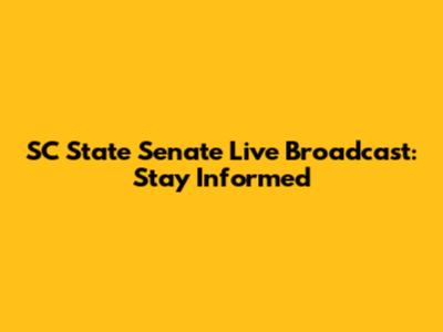 SC State Senate Live Broadcast: Stay Informed