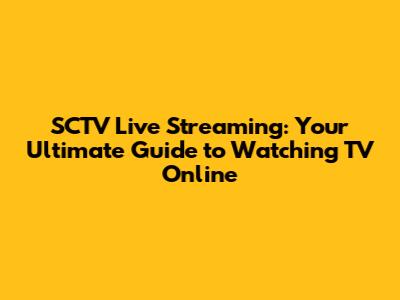 SCTV Live Streaming: Your Ultimate Guide to Watching TV Online
