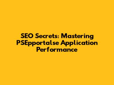 SEO Secrets: Mastering PSEpportalse Application Performance