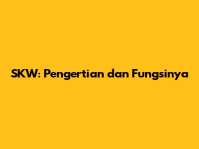 SKW: Pengertian dan Fungsinya