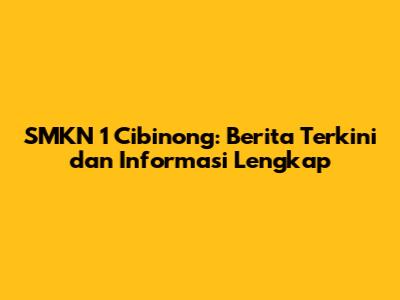 SMKN 1 Cibinong: Berita Terkini dan Informasi Lengkap