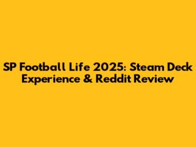SP Football Life 2025: Steam Deck Experience & Reddit Review