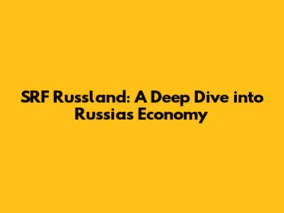 SRF Russland: A Deep Dive into Russia's Economy
