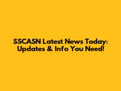 SSCASN Latest News Today: Updates & Info You Need!