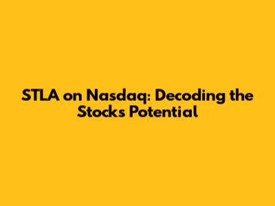 STLA on Nasdaq: Decoding the Stock's Potential