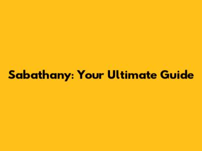 Sabathany: Your Ultimate Guide