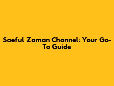 Saeful Zaman Channel: Your Go-To Guide