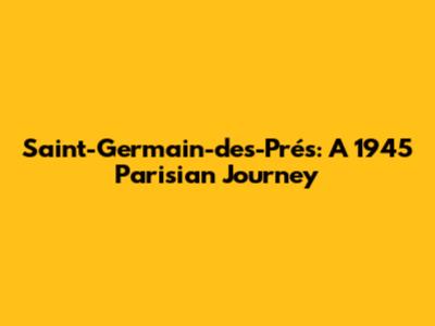 Saint-Germain-des-Prés: A 1945 Parisian Journey