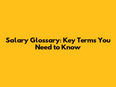 Salary Glossary: Key Terms You Need to Know