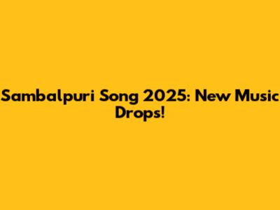 Sambalpuri Song 2025: New Music Drops!