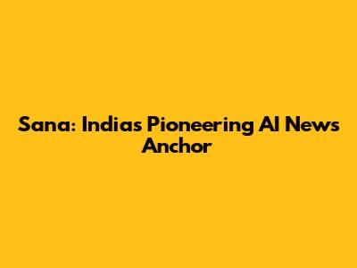 Sana: India's Pioneering AI News Anchor