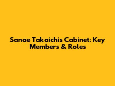 Sanae Takaichi's Cabinet: Key Members & Roles