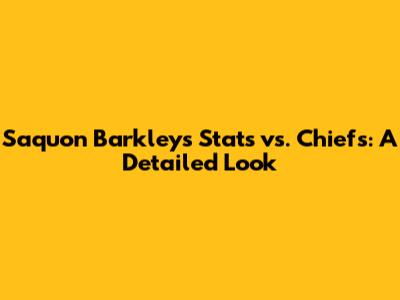Saquon Barkley's Stats vs. Chiefs: A Detailed Look