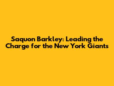 Saquon Barkley: Leading the Charge for the New York Giants