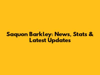 Saquon Barkley: News, Stats & Latest Updates