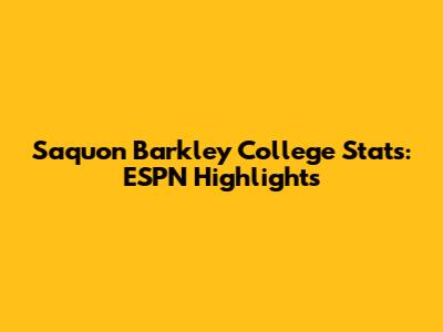 Saquon Barkley College Stats: ESPN Highlights