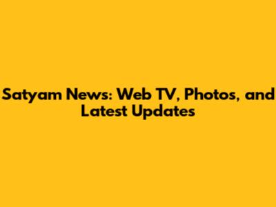 Satyam News: Web TV, Photos, and Latest Updates