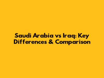 Saudi Arabia vs Iraq: Key Differences & Comparison