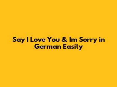 Say 'I Love You' & 'I'm Sorry' in German Easily