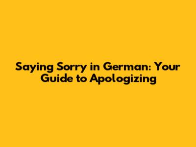 Saying Sorry in German: Your Guide to Apologizing